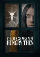 The House Was Not Hungry Then постер