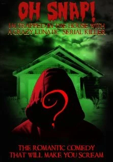 Постер Oh Snap! I'm Trapped in the House with a Crazy Lunatic Serial Killer!