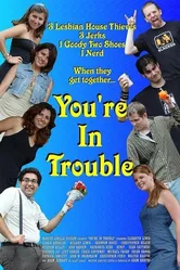 You're in Trouble 2007 постер
