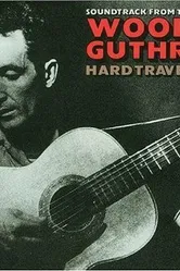 Woody Guthrie: Hard Travelin' постер