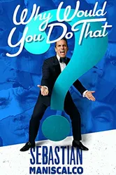 Sebastian Maniscalco: Why Would You Do That? постер