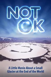 Not Ok (a little movie about a small glacier at the end of the world) постер