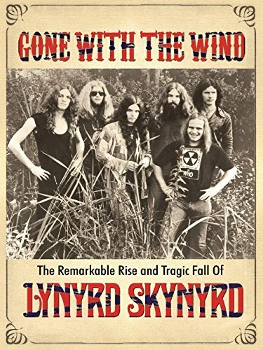 Постер Gone with the Wind: The Remarkable Rise and Tragic Fall of Lynyrd Skynyrd