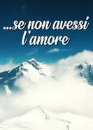...Se non avessi l'amore постер