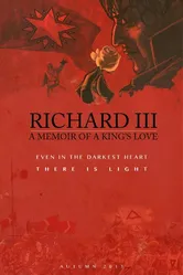 Richard III: A Memoir of a King's Love постер