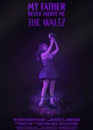 My Father Never Taught Me the Waltz постер
