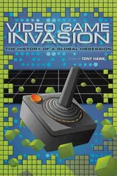 Video Game Invasion: The History of a Global Obsession постер