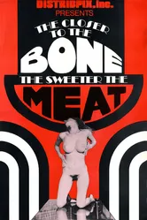 The Closer to the Bone the Sweeter the Meat постер