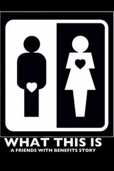What This Is: A Friends with Benefits Story постер