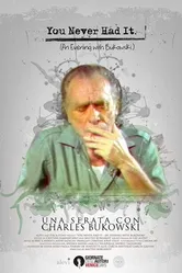 You Never Had It: An Evening With Bukowski постер