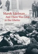 Marek Edelman... I byla milosc w getcie постер