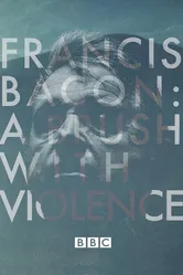 Francis Bacon: A Brush with Violence постер