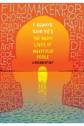 I Always Said Yes: The Many Lives of Wakefield Poole постер