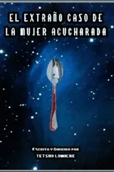 El Extraño Caso de la mujer Acucharada. постер