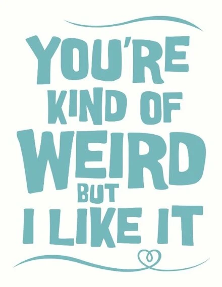 Постер You're Kind of Weird But I Like It