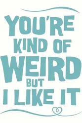 You're Kind of Weird But I Like It постер