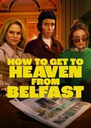 How to Get to Heaven from Belfast постер