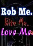 Rob Me. Bite Me. Love Me. постер